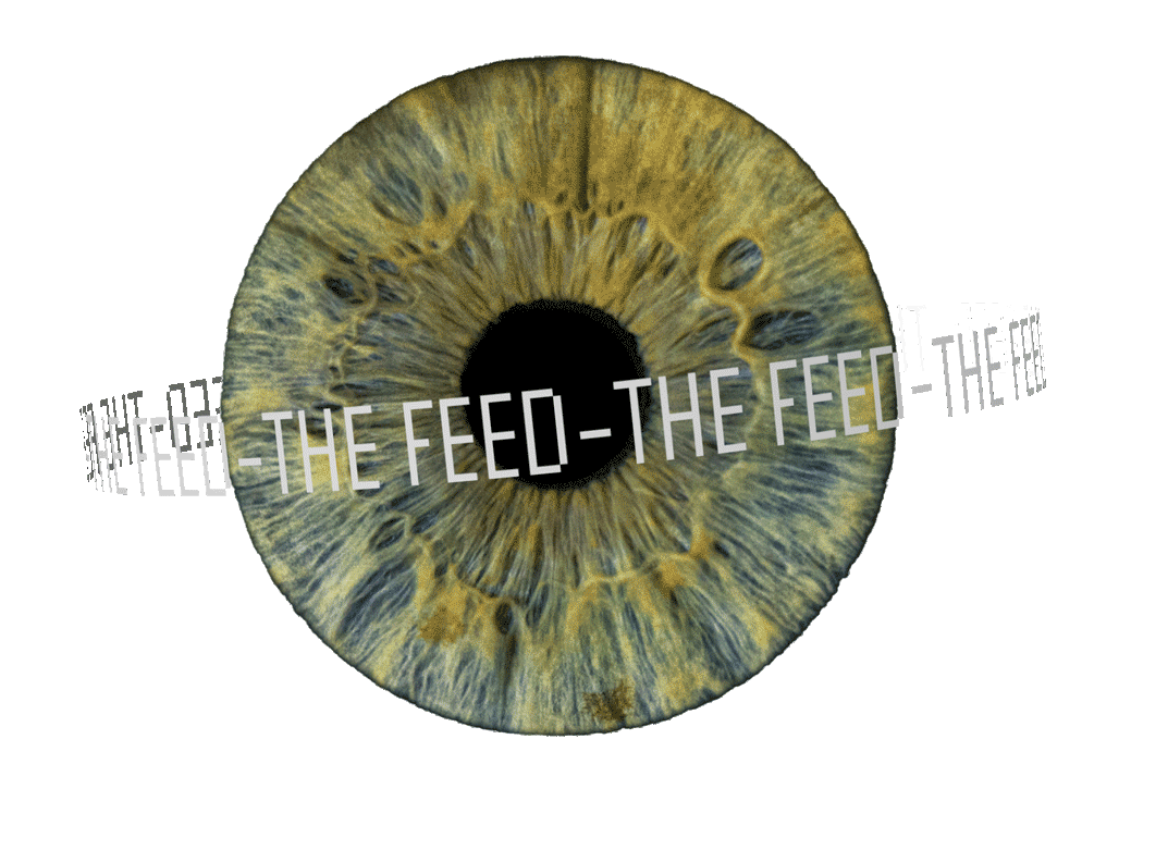 Close up shot of eye rotating clock wise, with text circling it that says The Feed- repeating
